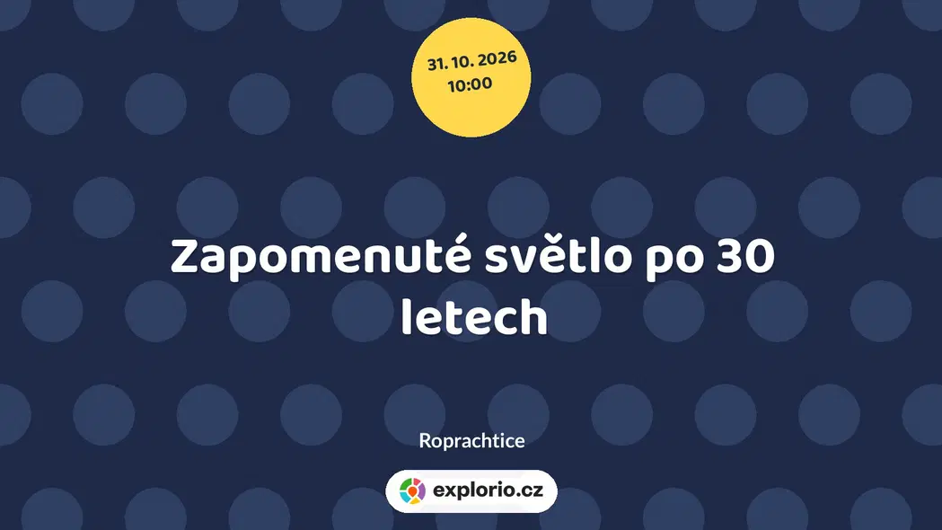 Zapomenuté světlo po 30 letech – divadlo, Hudba a Kino, Roprachtice