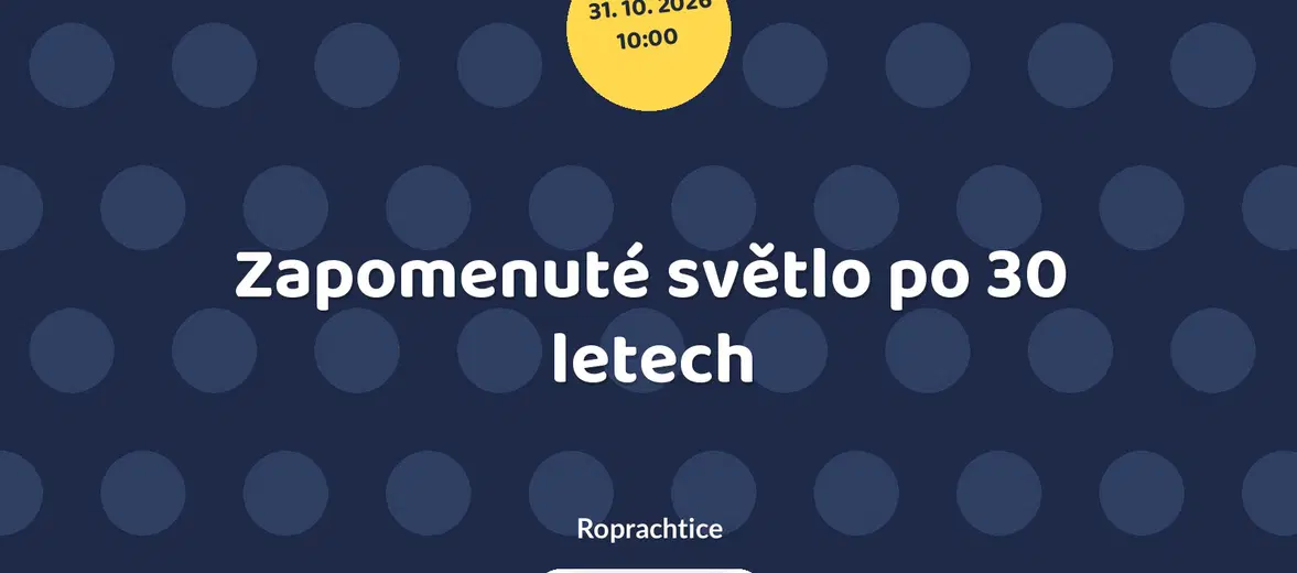 Zapomenuté světlo po 30 letech – divadlo, Hudba a Kino, Roprachtice