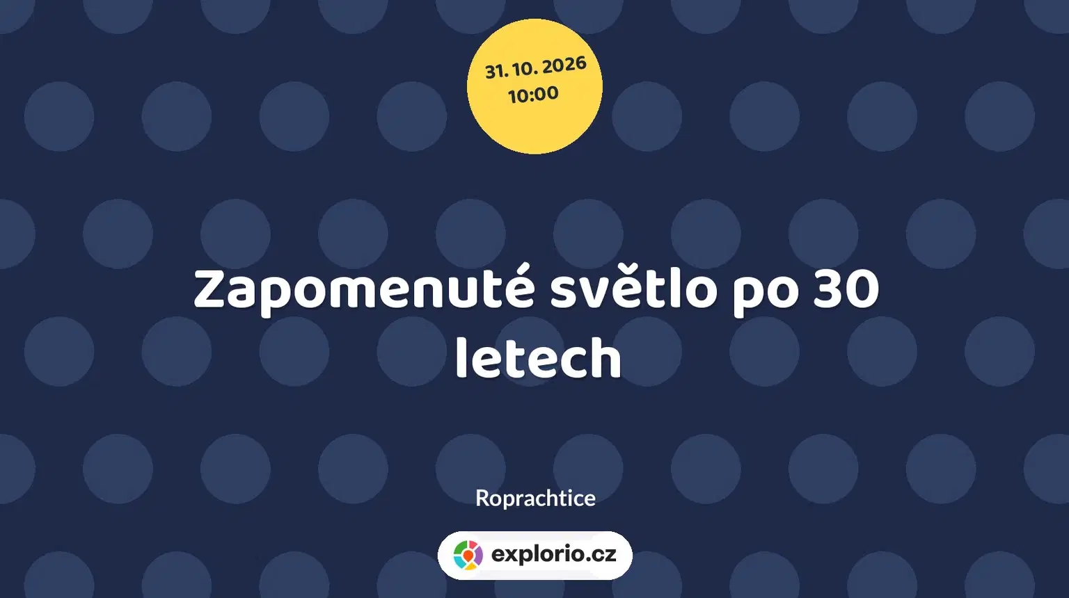 Zapomenuté světlo po 30 letech – divadlo, Hudba a Kino, Roprachtice