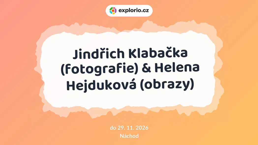 Jindřich Klabačka (fotografie) & Helena Hejduková (obrazy) – prohlídky a Muzea, Náchod