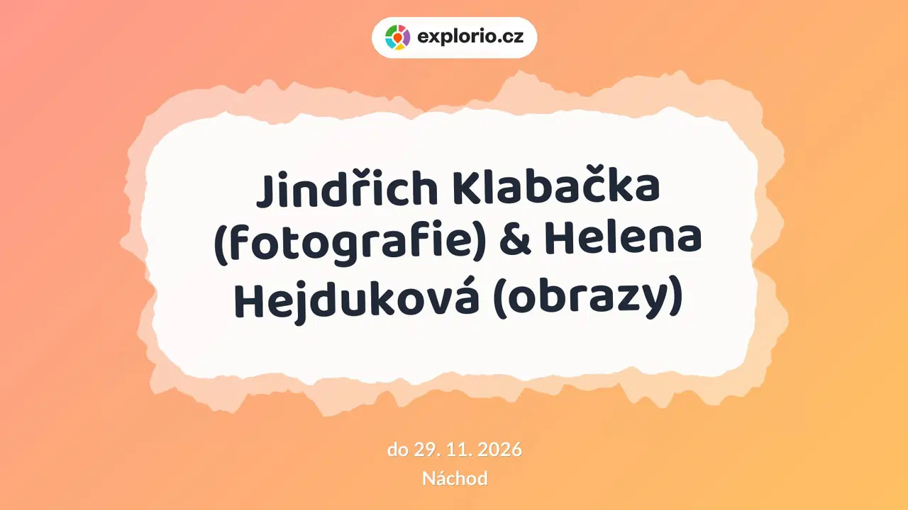 Jindřich Klabačka (fotografie) & Helena Hejduková (obrazy) – prohlídky a Muzea, Náchod