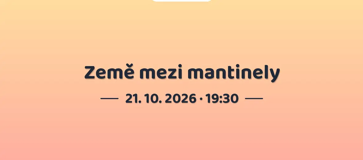 Země mezi mantinely – divadlo, Hudba a Kino, Praha