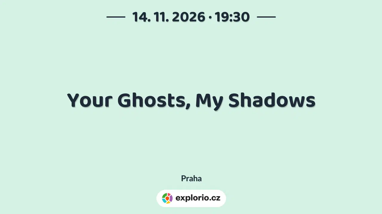 Your Ghosts, My Shadows – divadlo, Hudba a Kino, Praha