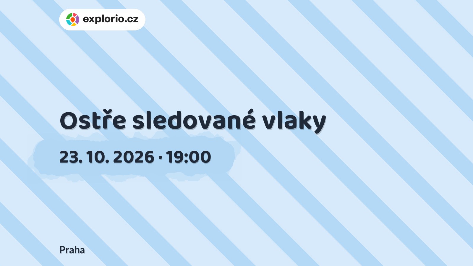 Ostře sledované vlaky – divadlo, Hudba a Kino, Praha