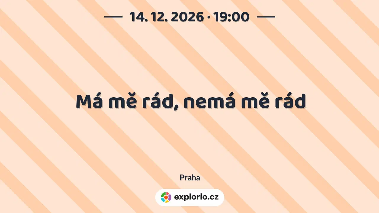 Má mě rád, nemá mě rád – divadlo, Hudba a Kino, Praha