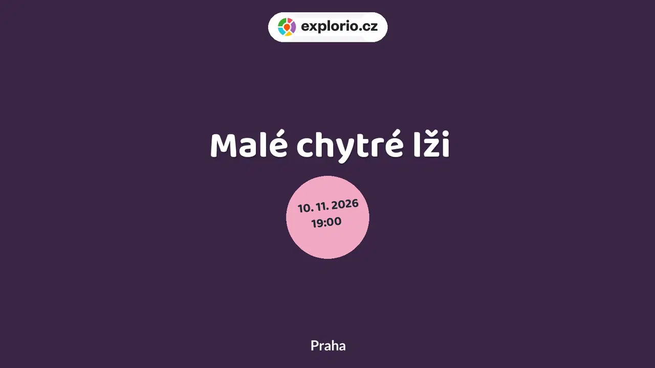 Malé chytré lži – divadlo, Hudba a Kino, Praha