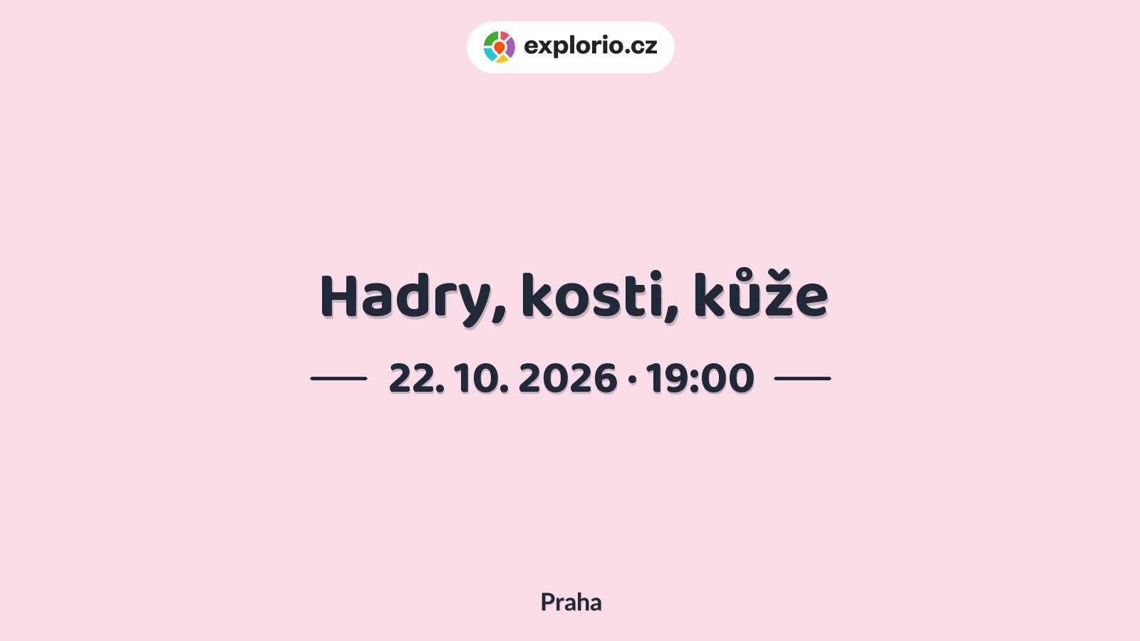 Hadry, kosti, kůže – divadlo, Hudba a Kino, Praha