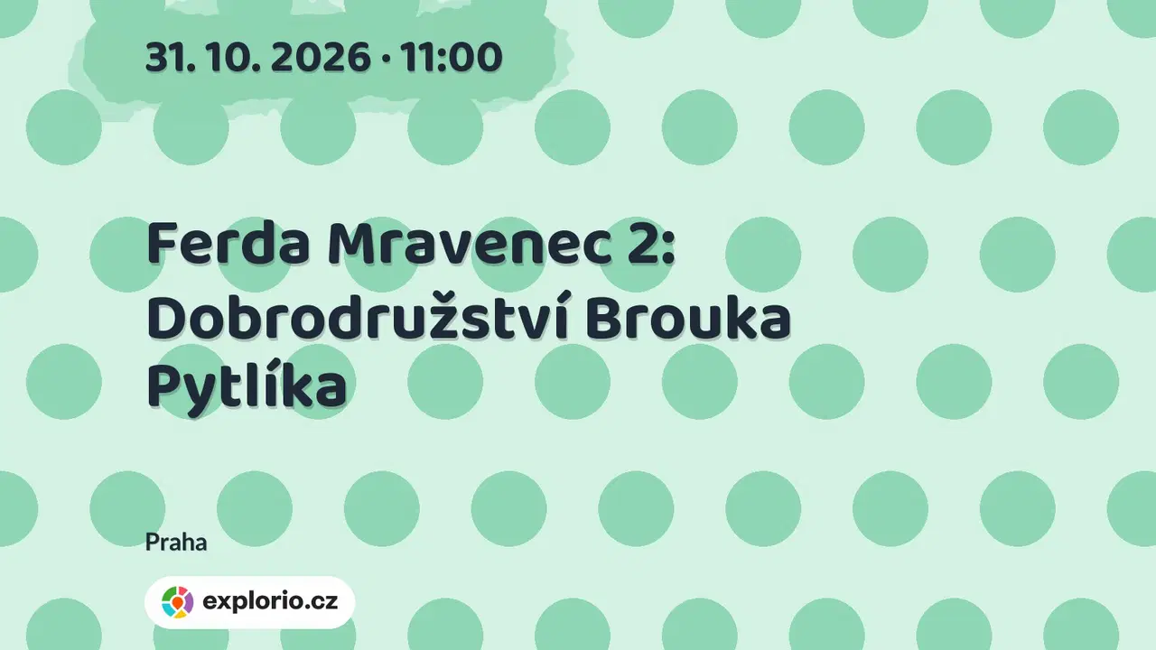 Ferda Mravenec 2: Dobrodružství Brouka Pytlíka – divadlo, Hudba a Kino, Praha