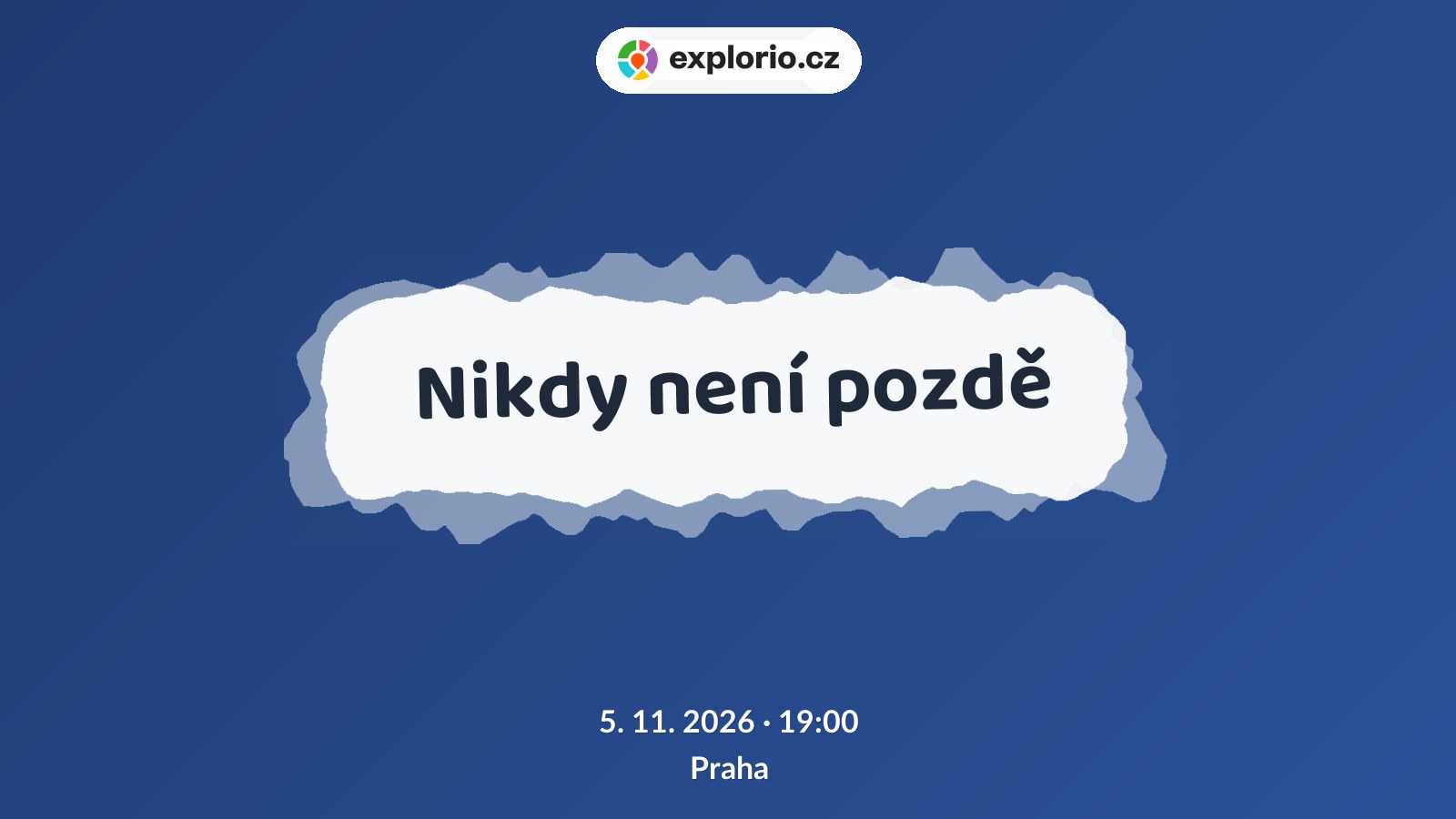 Nikdy není pozdě – divadlo, Hudba a Kino, Praha