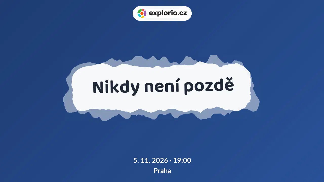 Nikdy není pozdě – divadlo, Hudba a Kino, Praha