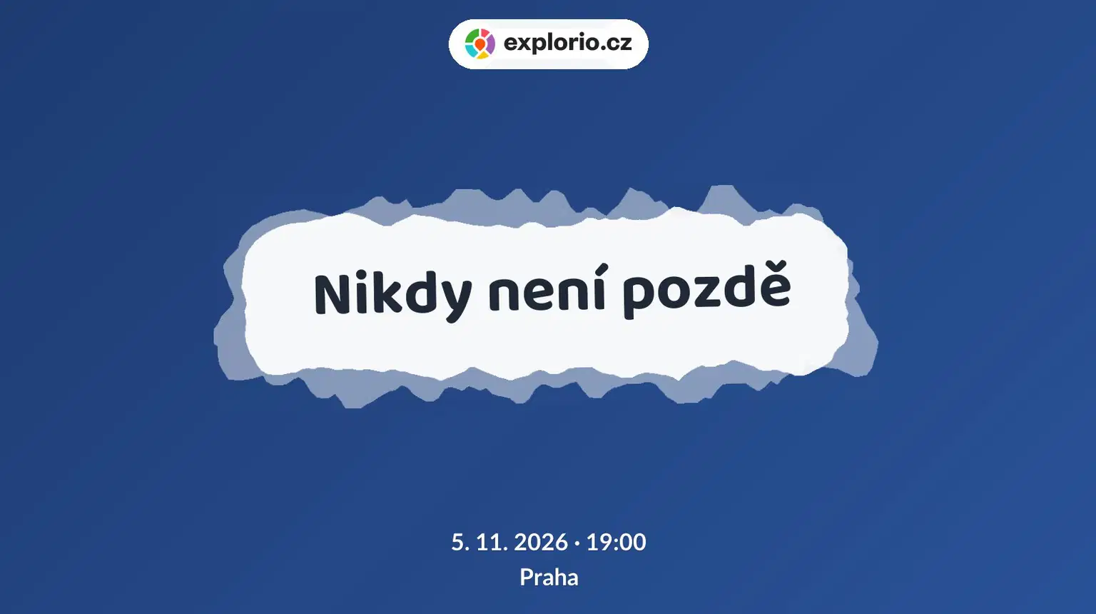 Nikdy není pozdě – divadlo, Hudba a Kino, Praha