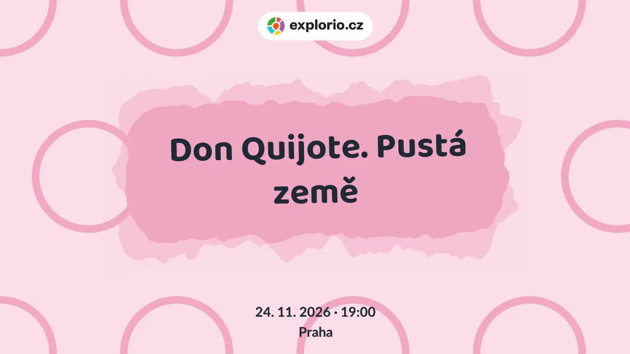 Don Quijote. Pustá země – divadlo, Hudba a Kino, Praha