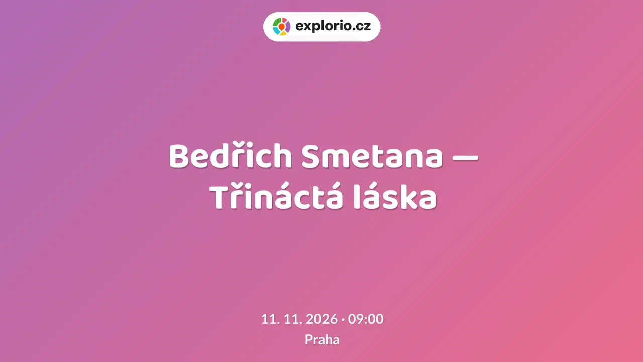 Bedřich Smetana — Třináctá láska – divadlo, Hudba a Kino, Praha