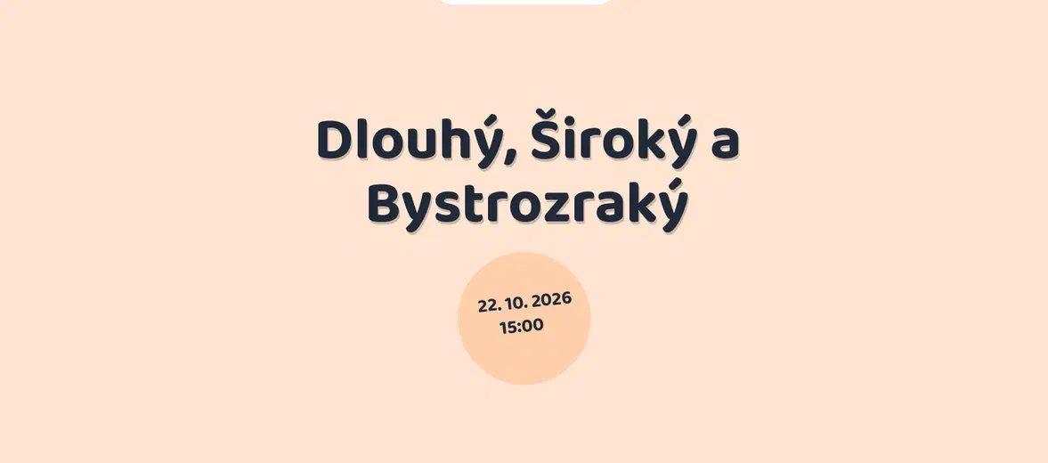 Dlouhý, Široký a Bystrozraký – divadlo, Hudba a Kino, Praha