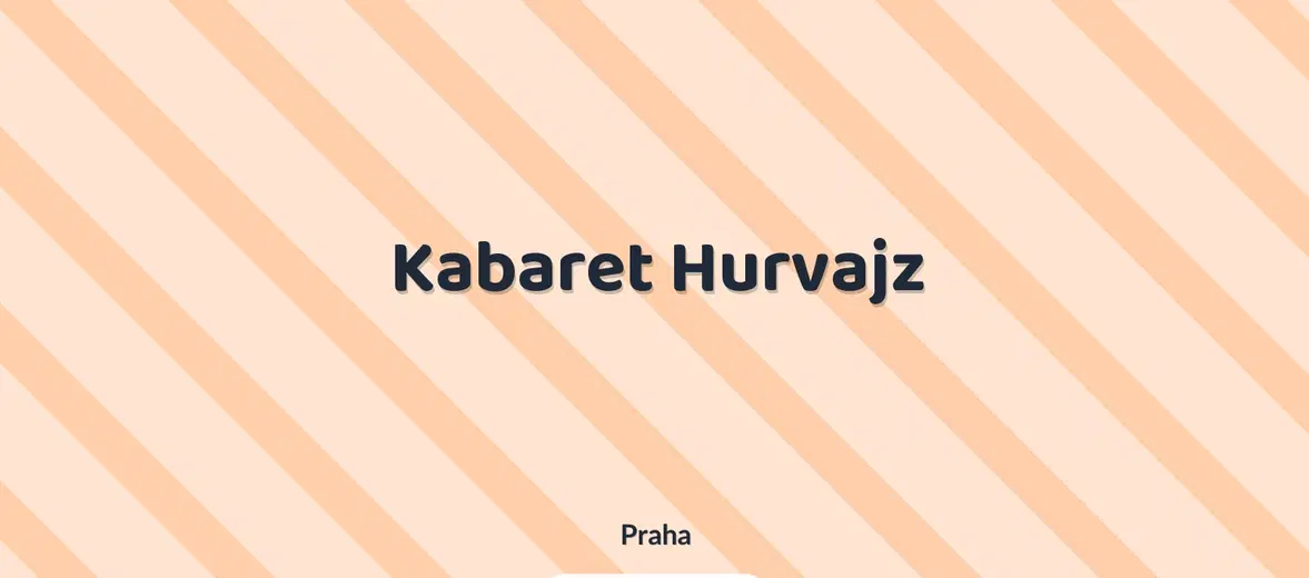 Kabaret Hurvajz – divadlo, Hudba a Kino, Praha