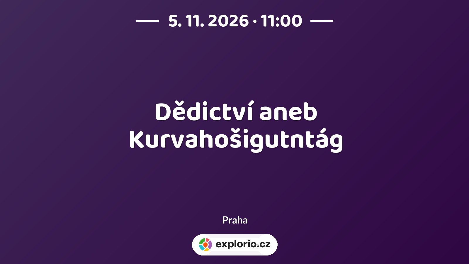 Dědictví aneb Kurvahošigutntág – divadlo, Hudba a Kino, Praha