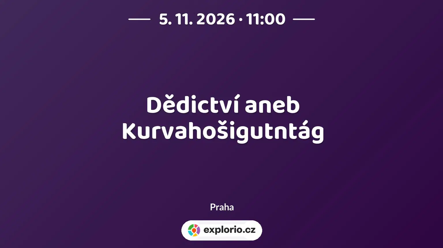 Dědictví aneb Kurvahošigutntág – divadlo, Hudba a Kino, Praha
