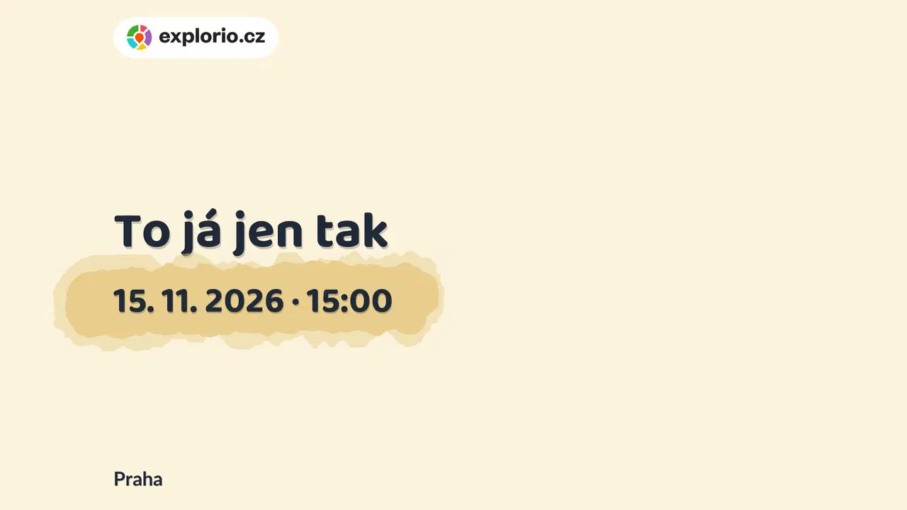 To já jen tak – divadlo, Hudba a Kino, Praha