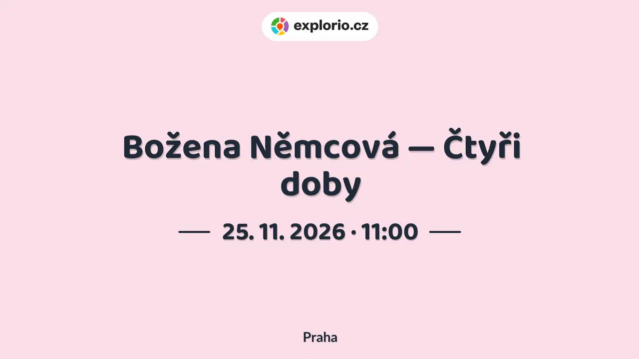 Božena Němcová — Čtyři doby – divadlo, Hudba a Kino, Praha