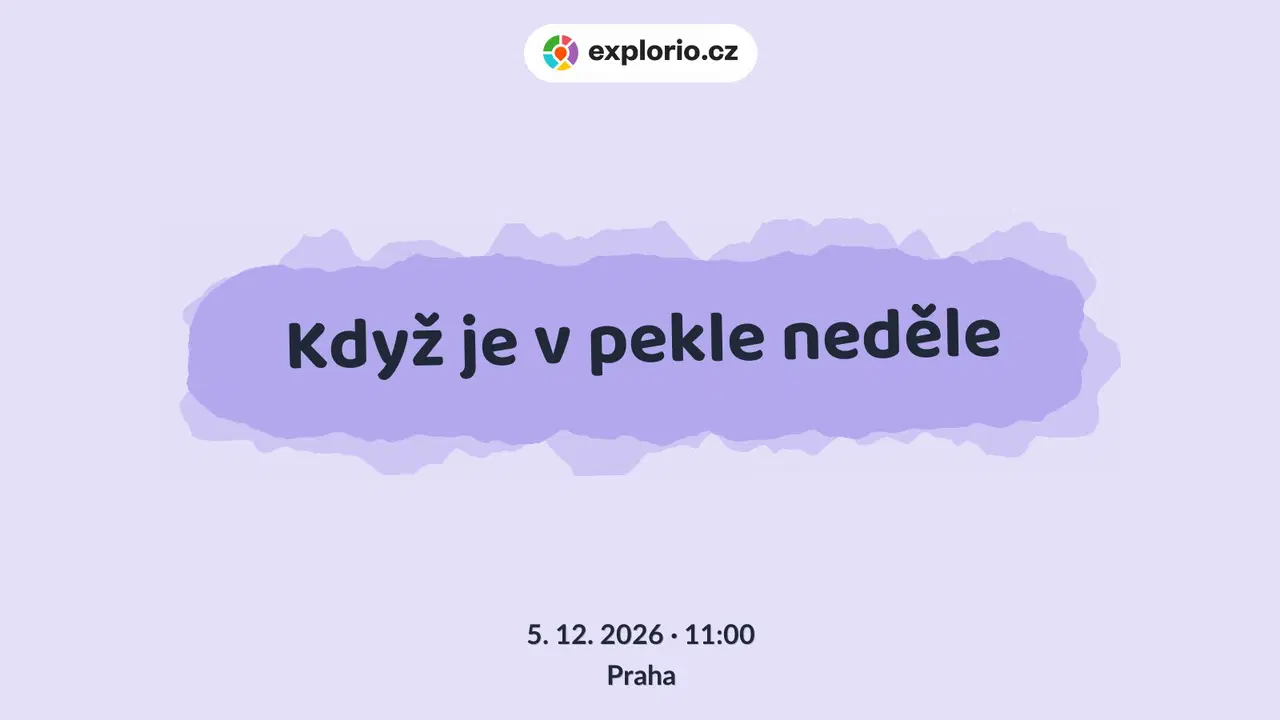 Když je v pekle neděle – divadlo, Hudba a Kino, Praha