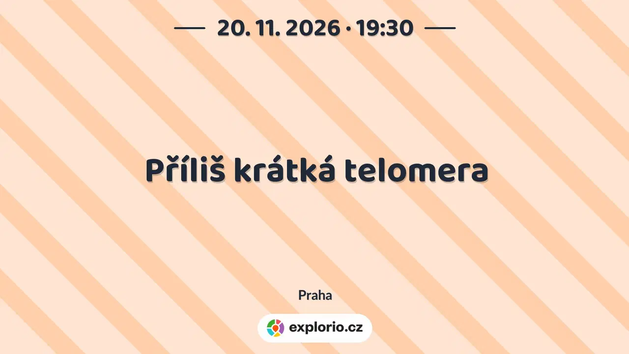 Příliš krátká telomera – divadlo, Hudba a Kino, Praha