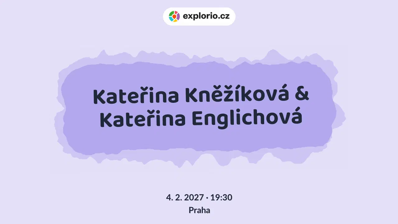 Kateřina Kněžíková & Kateřina Englichová – divadlo, Hudba a Kino, Praha