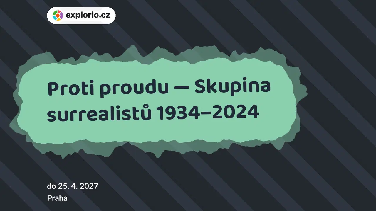 Proti proudu — Skupina surrealistů 1934–2024 – prohlídky a Muzea, Praha