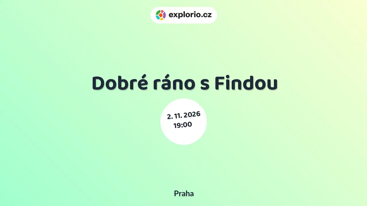 Dobré ráno s Findou – divadlo, Hudba a Kino, Praha