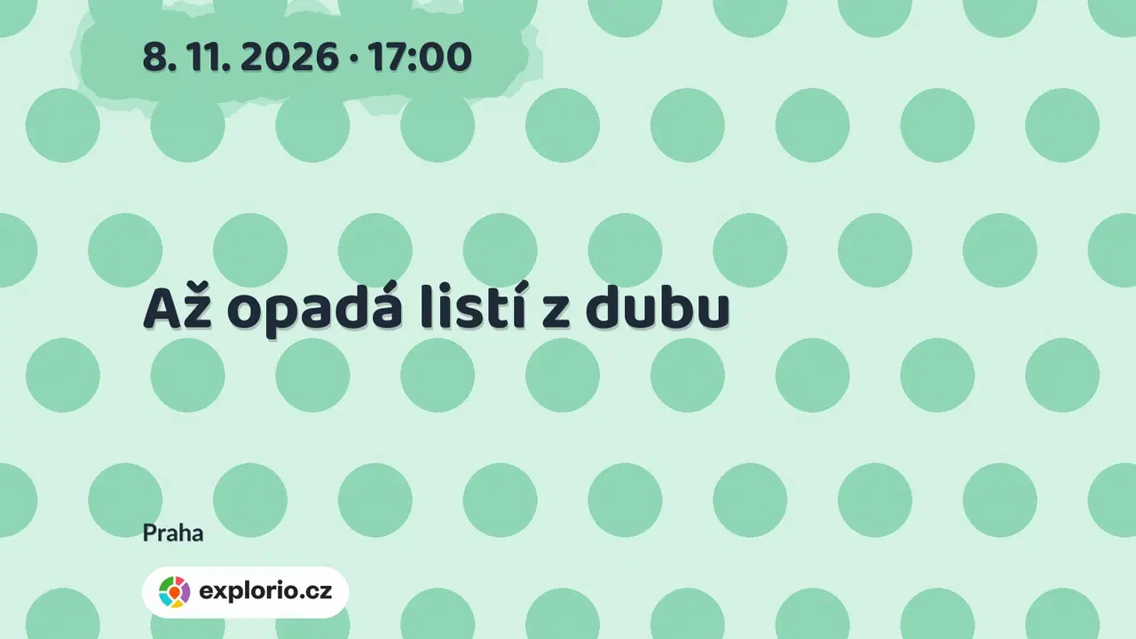 Až opadá listí z dubu – divadlo, Hudba a Kino, Praha