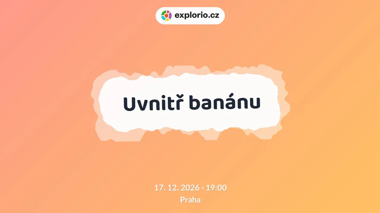 Uvnitř banánu – divadlo, Hudba a Kino, Praha