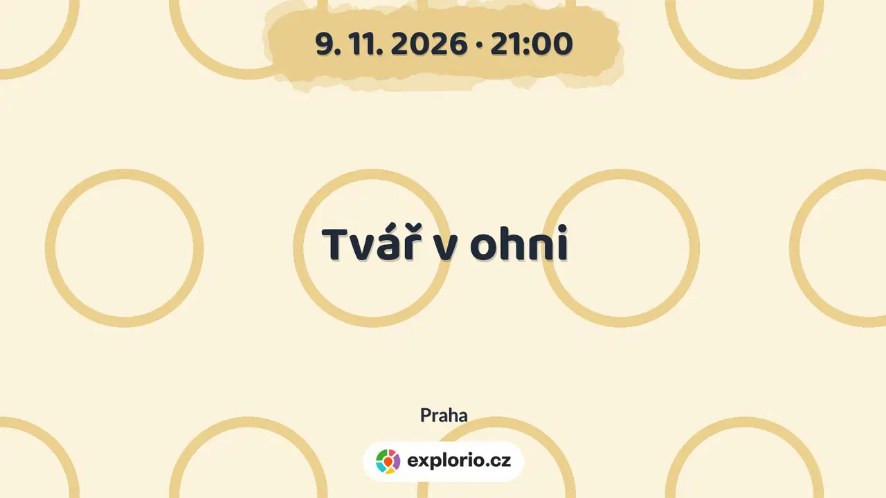 Tvář v ohni – divadlo, Hudba a Kino, Praha