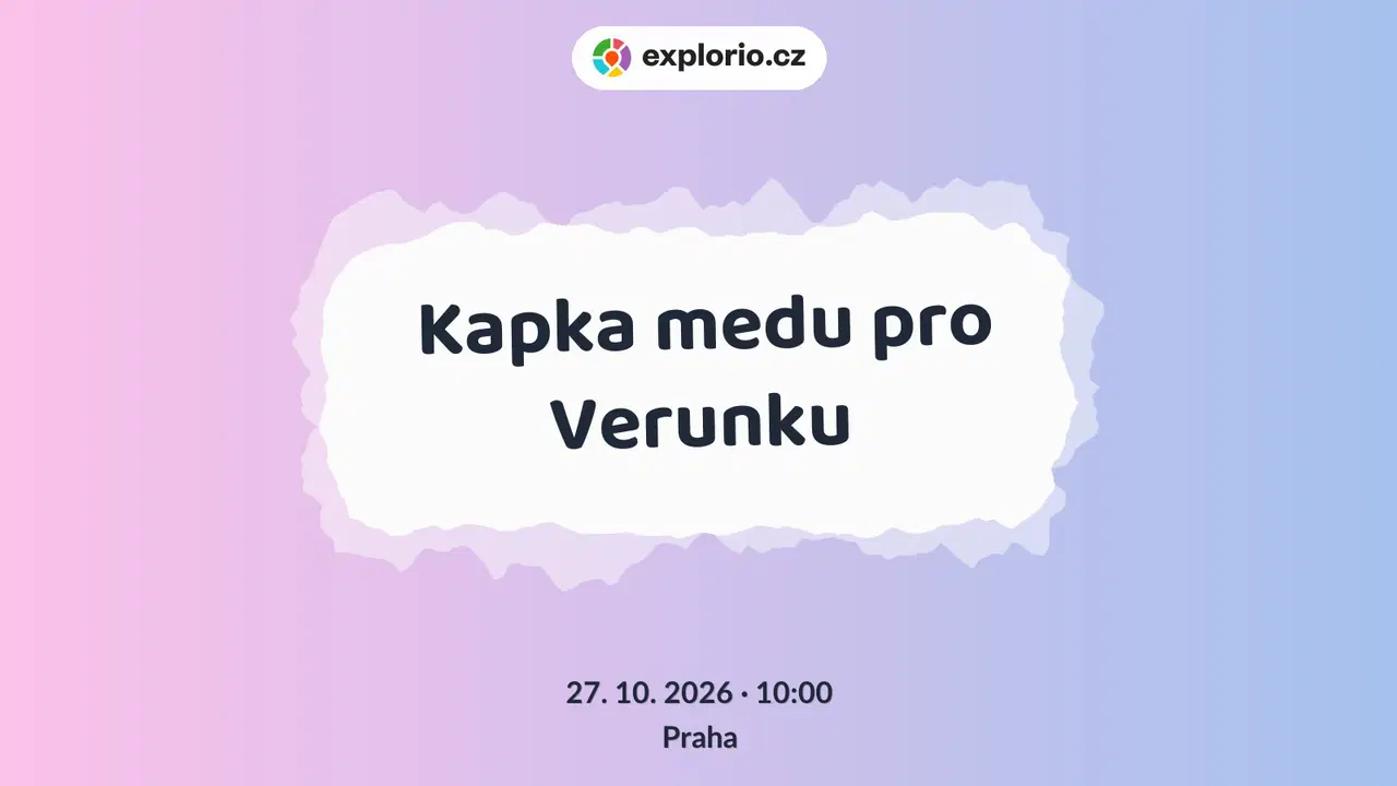 Kapka medu pro Verunku – divadlo, Hudba a Kino, Praha