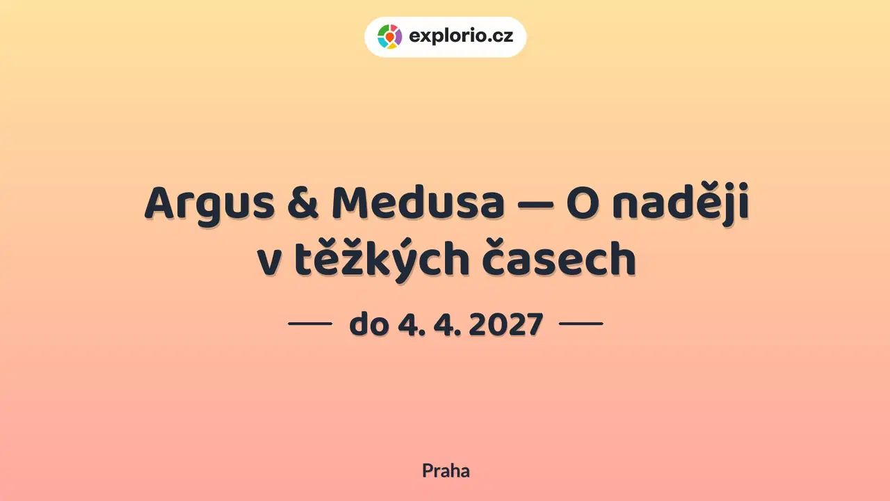 Argus & Medusa — O naději v těžkých časech – prohlídky a Muzea, Praha