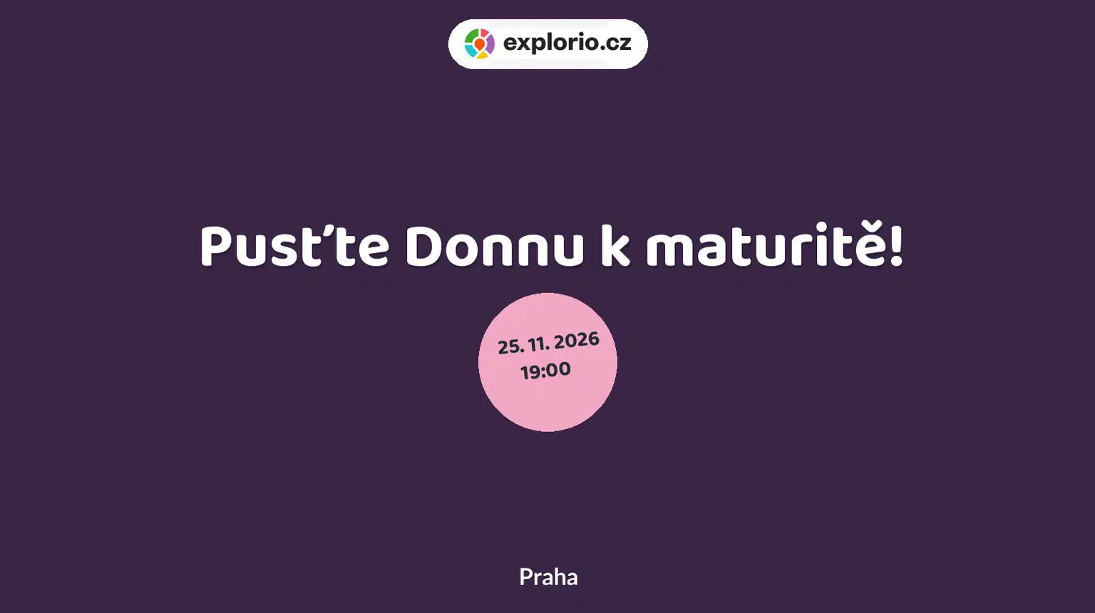 Pusťte Donnu k maturitě! – divadlo, Hudba a Kino, Praha