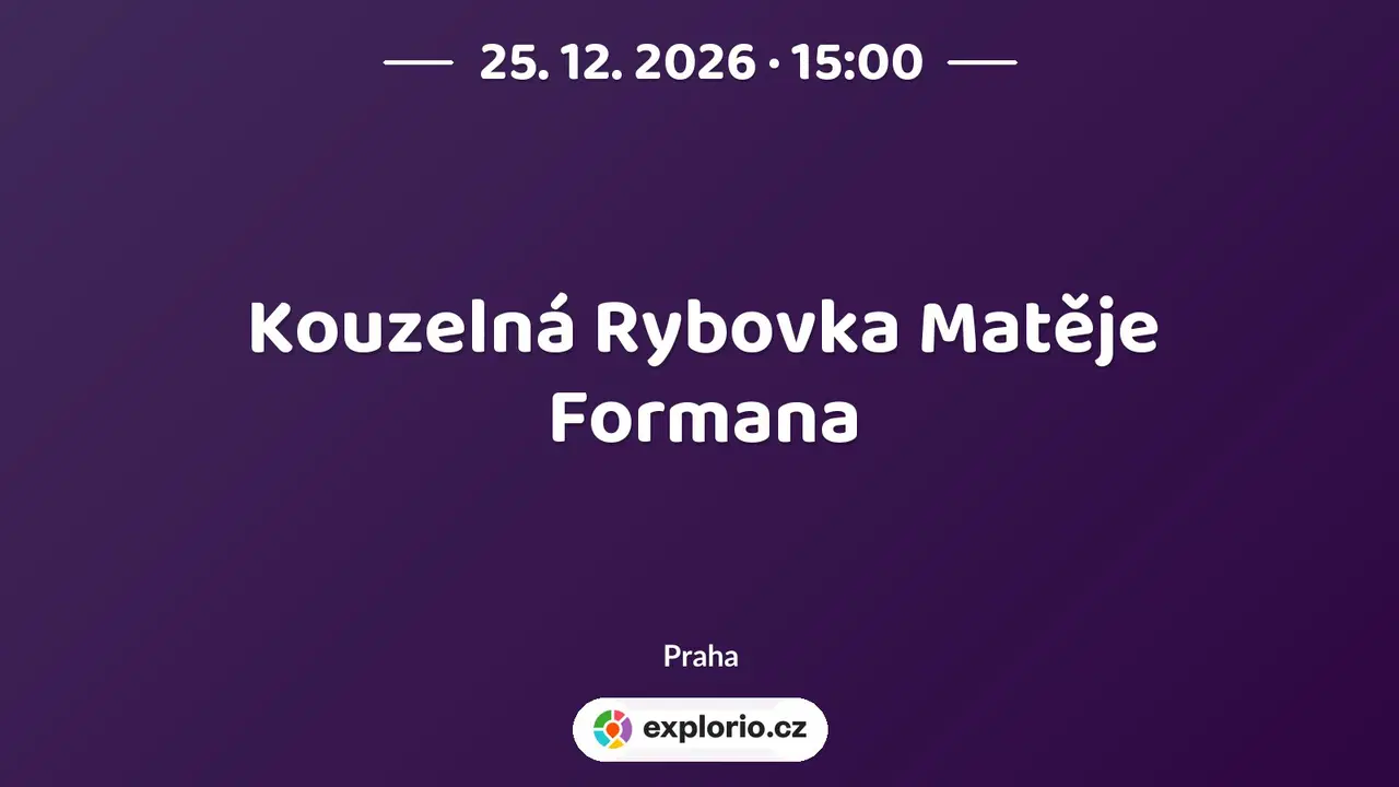Kouzelná Rybovka Matěje Formana – divadlo, Hudba a Kino, Praha