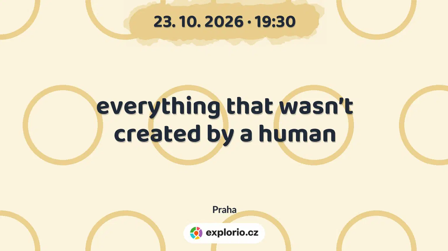 everything that wasn’t created by a human – divadlo, Hudba a Kino, Praha