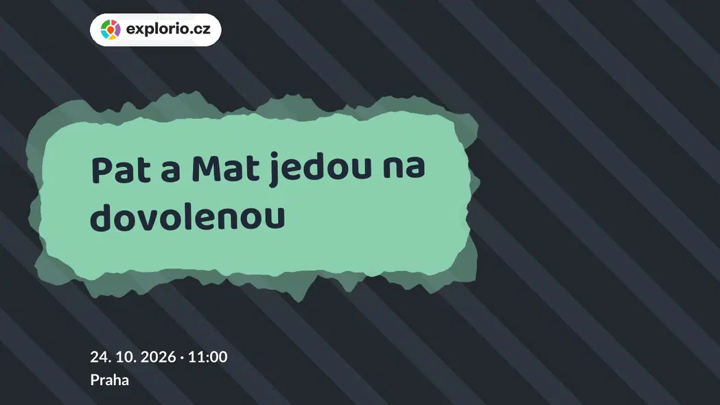 Pat a Mat jedou na dovolenou – divadlo, Hudba a Kino, Praha