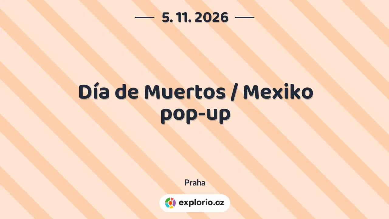 Día de Muertos / Mexiko pop-up – festivaly a Slavnosti, Praha