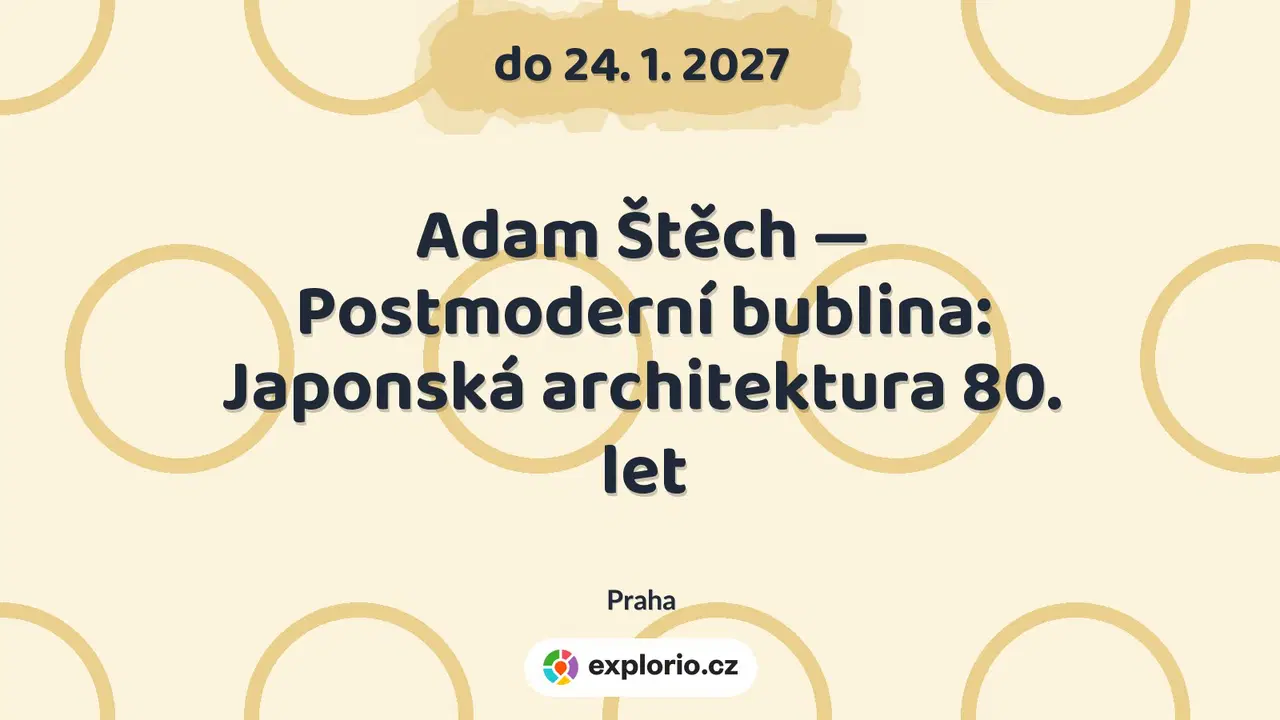 Adam Štěch — Postmoderní bublina: Japonská architektura 80. let – prohlídky a Muzea, Praha