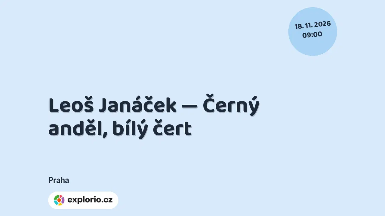 Leoš Janáček — Černý anděl, bílý čert – divadlo, Hudba a Kino, Praha