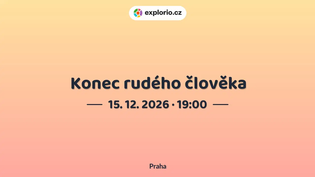 Konec rudého člověka – divadlo, Hudba a Kino, Praha