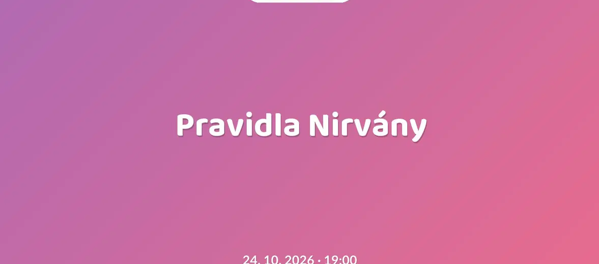 Pravidla Nirvány – divadlo, Hudba a Kino, Praha