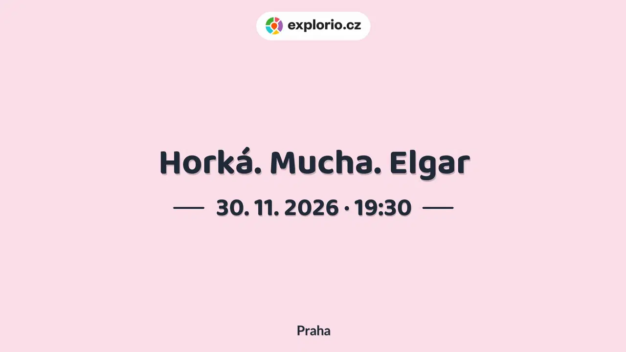 Horká. Mucha. Elgar – divadlo, Hudba a Kino, Praha