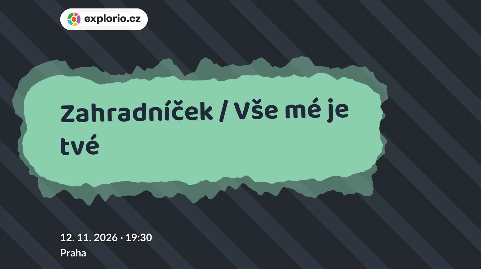 Zahradníček / Vše mé je tvé – divadlo, Hudba a Kino, Praha