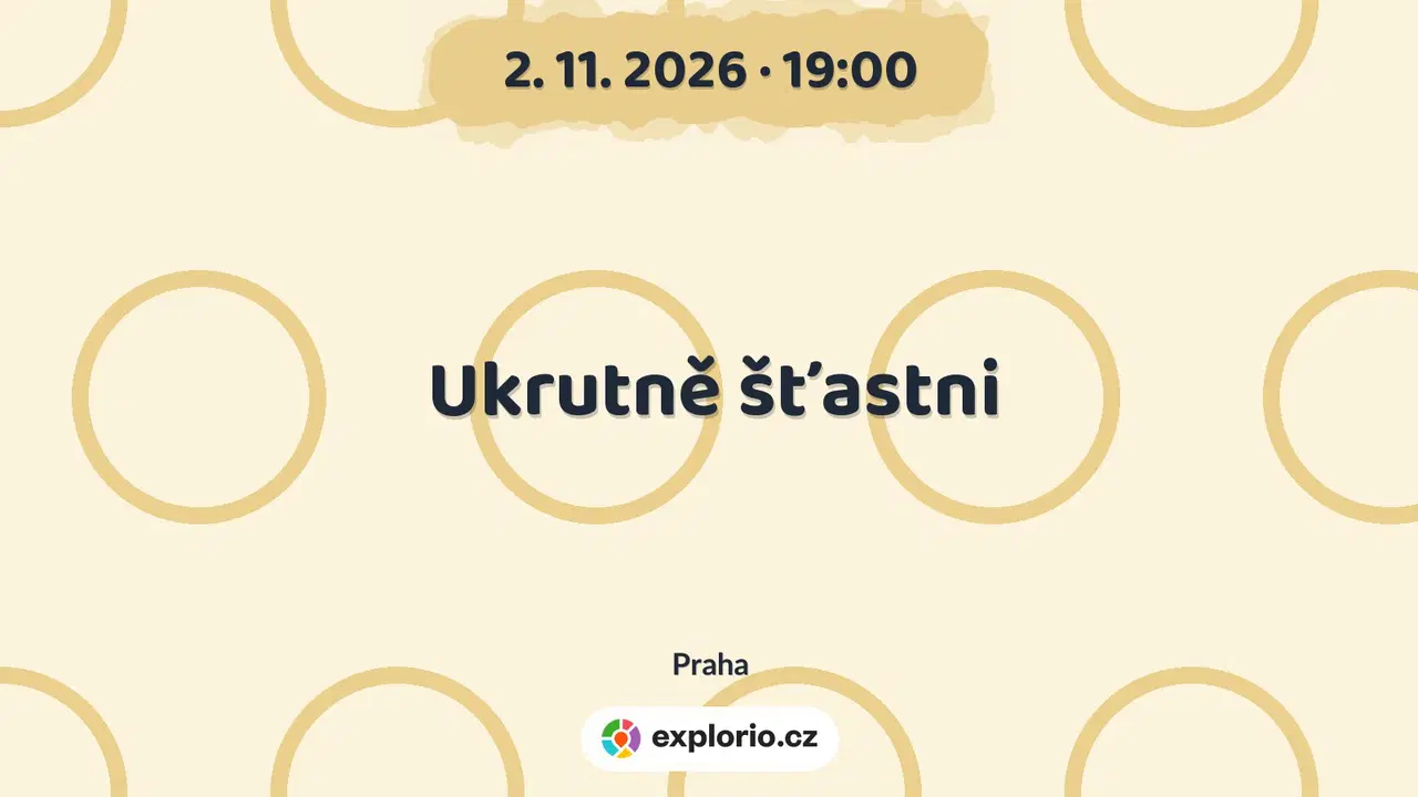Ukrutně šťastni – divadlo, Hudba a Kino, Praha