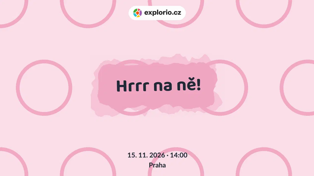 Hrrr na ně! – divadlo, Hudba a Kino, Praha