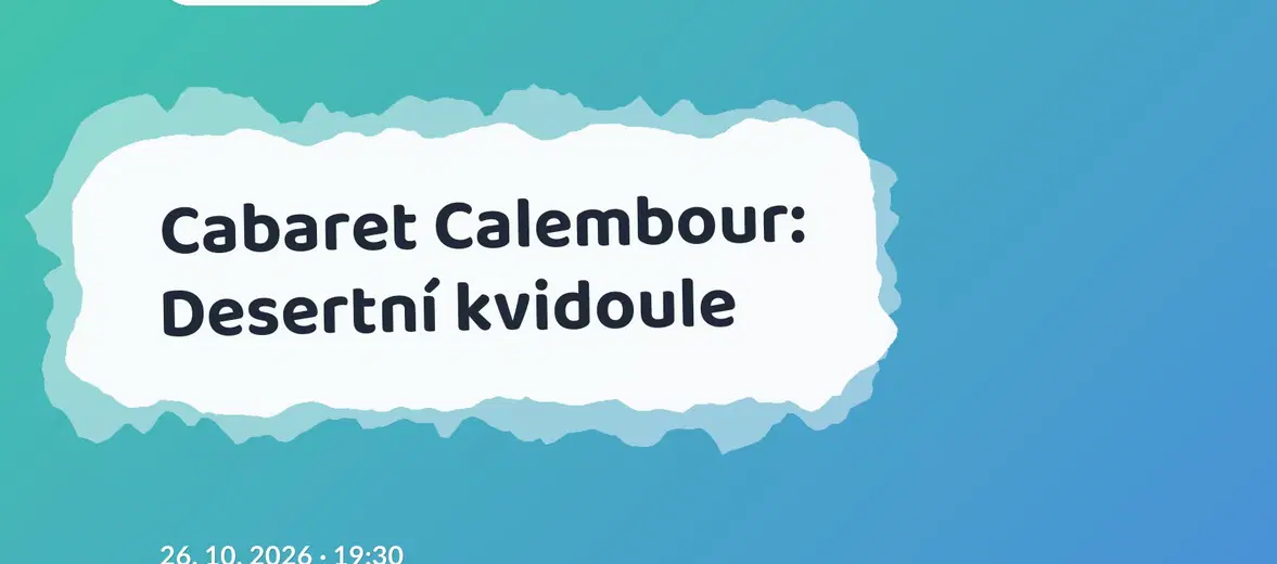 Cabaret Calembour: Desertní kvidoule – divadlo, Hudba a Kino, Praha
