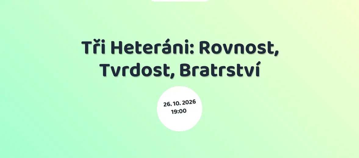 Tři Heteráni: Rovnost, Tvrdost, Bratrství – divadlo, Hudba a Kino, Praha