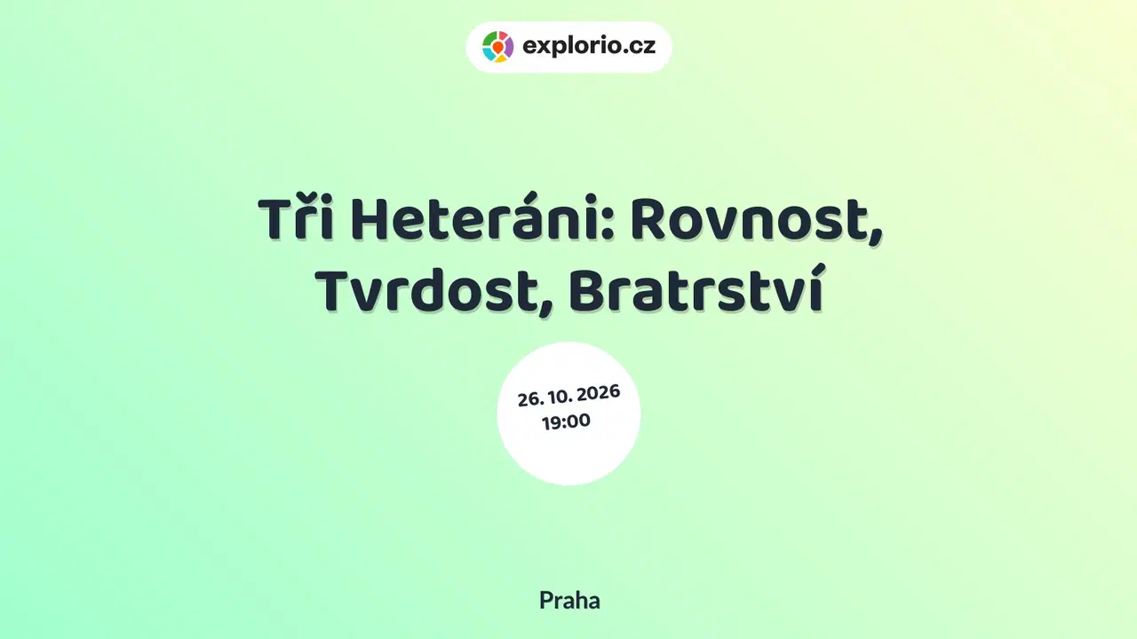 Tři Heteráni: Rovnost, Tvrdost, Bratrství – divadlo, Hudba a Kino, Praha