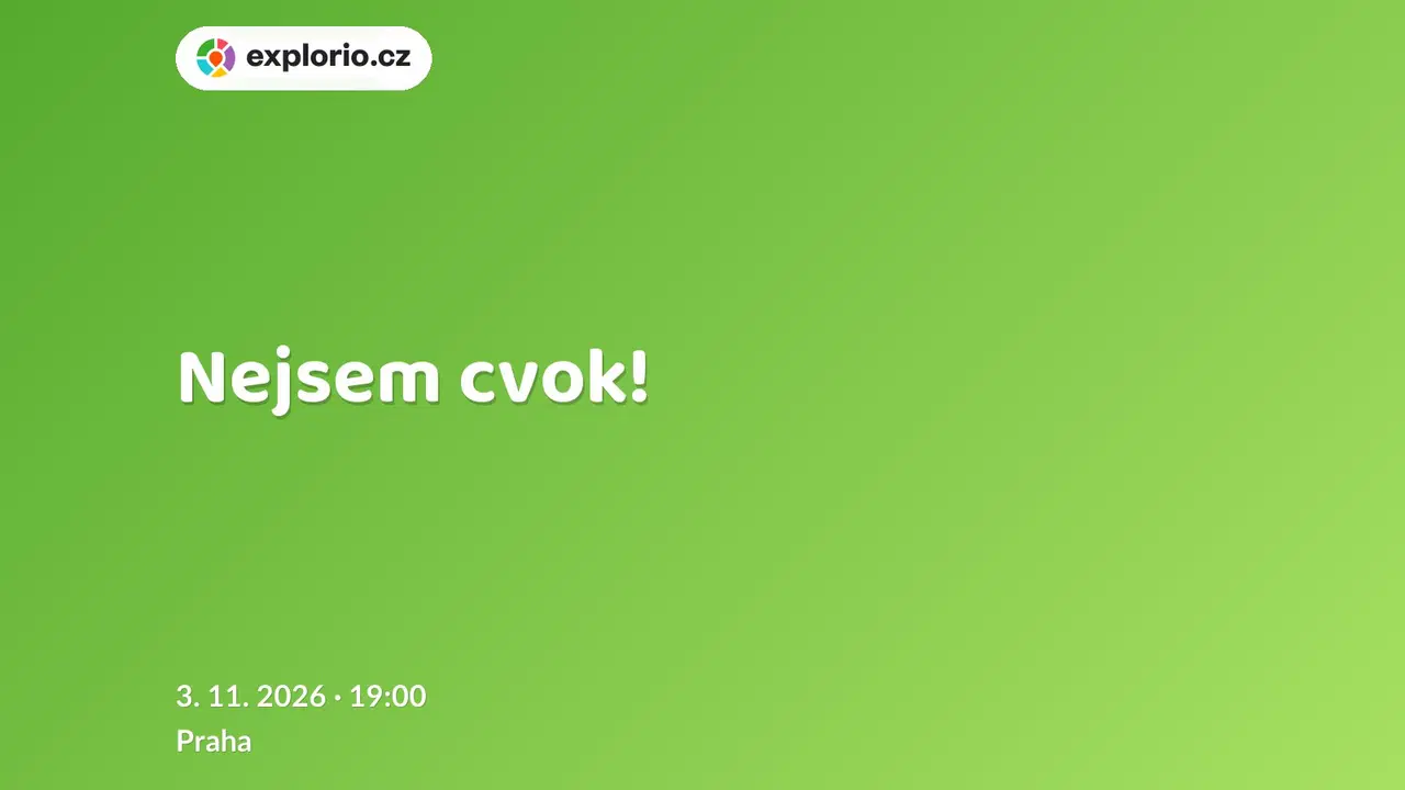 Nejsem cvok! – divadlo, Hudba a Kino, Praha